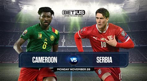 cameroon v serbia prediction|Cameroon vs. Serbia prediction, odds, betting tips and best bets for.
